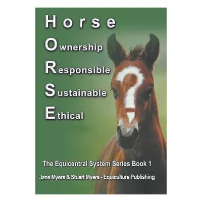 "Horse Ownership Responsible Sustainable Ethical: The Equicentral System Series Book 1" - "" ("M