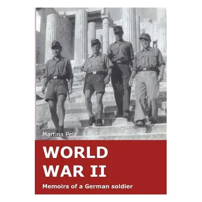 "World War II: Memoirs of a German soldier" - "" ("Pelz Martina")