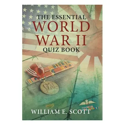 "The Essential World War Ii Quiz Book" - "" ("Scott William E.")