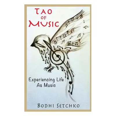 "Tao Of Music: Experiencing Life As Music" - "" ("Setchko Bodhi")