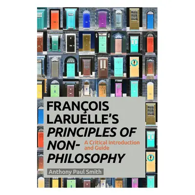 "Francois Laruelle's Principles of Non-Philosophy: A Critical Introduction and Guide" - "" ("Smi