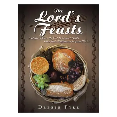 "The Lord's Feasts: A Study of How the Old Testament Feasts Find Their Fulfillment in Jesus Chri