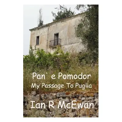 "Pan' e Pomodor - My Passage To Puglia" - "" ("McEwan Ian R.")