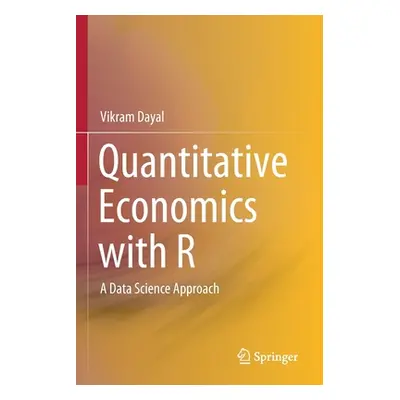 "Quantitative Economics with R: A Data Science Approach" - "" ("Dayal Vikram")