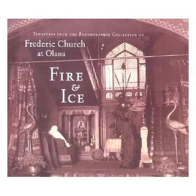 "Fire & Ice: Treasures from the Photographic Collection of Frederic Church at Olana" - "" ("Fels