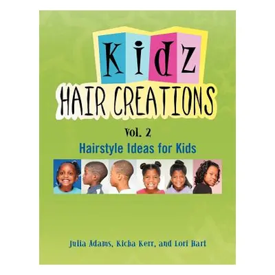 "Kids Hair Creations Vol. 2: Hairstyle Ideas for Kids" - "" ("Julia Adams Kicha Kerr")