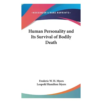 "Human Personality and Its Survival of Bodily Death" - "" ("Myers Frederic W. H.")