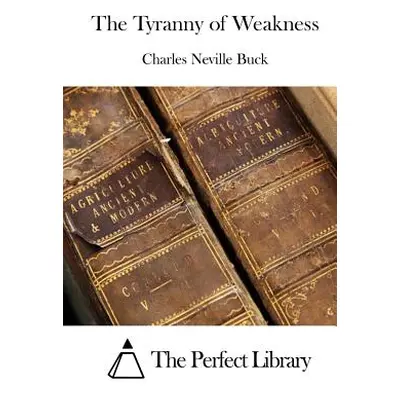 "The Tyranny of Weakness" - "" ("The Perfect Library")