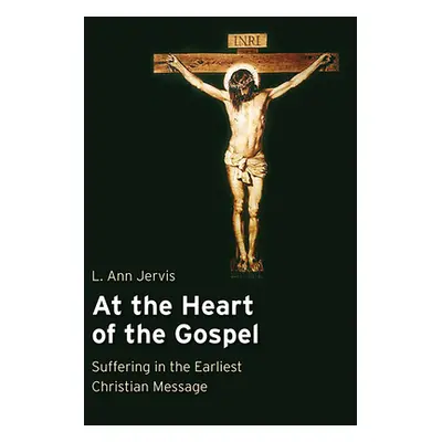 "At the Heart of the Gospel: Suffering in the Earliest Christian Message" - "" ("Jervis L. Ann")