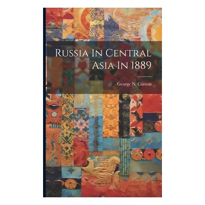 "Russia In Central Asia In 1889" - "" ("Curzon George N.")