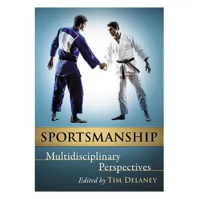 "Sportsmanship: Multidisciplinary Perspectives" - "" ("Delaney Tim")