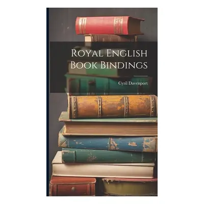 "Royal English Book Bindings" - "" ("Davenport Cyril")