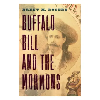 "Buffalo Bill and the Mormons" - "" ("Rogers Brent M.")