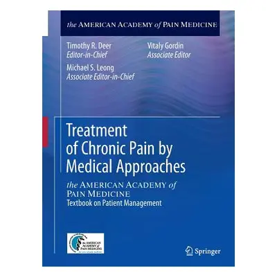 "Treatment of Chronic Pain by Medical Approaches: The American Academy of Pain Medicine Textbook