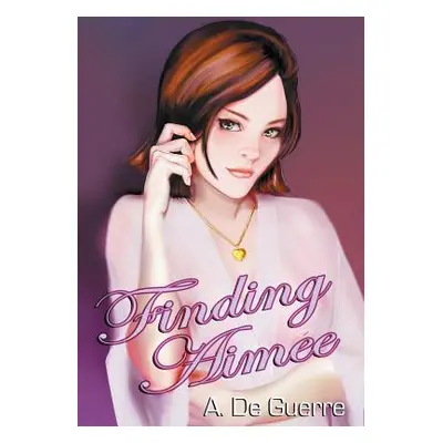 "Finding Aimee" - "" ("De Guerre A.")