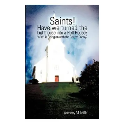 "Saints! Have we turned the Lighthouse into a Hell House?" - "" ("Mills Anthony M.")