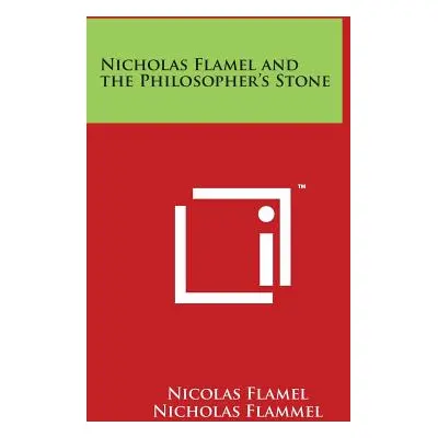 "Nicholas Flamel and the Philosopher's Stone" - "" ("Flamel Nicolas")