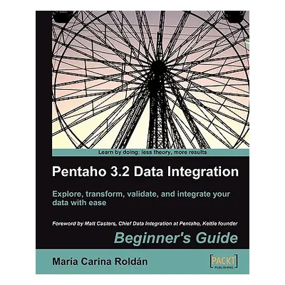 "Pentaho 3.2 Data Integration: Beginner's Guide" - "" ("Roldn Maria Carina")