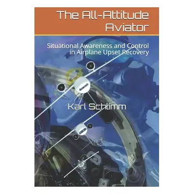 "The All-Attitude Aviator: Situational Awareness and Control in Airplane Upset Recovery" - "" ("