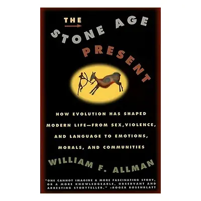 "Stone Age Present: How Evolution Has Shaped Modern Life -- From Sex, Violence and Language to E