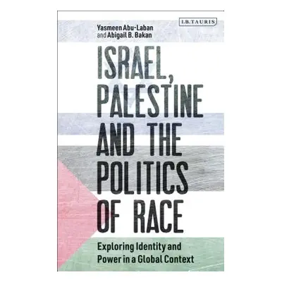 "Israel, Palestine and the Politics of Race: Exploring Identity and Power in a Global Context" -