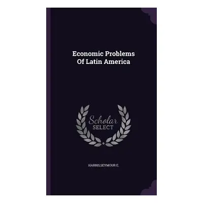 "Economic Problems Of Latin America" - "" ("Harris Seymour E.")