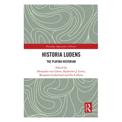 "Historia Ludens: The Playing Historian" - "" ("Von Lnen Alexander")