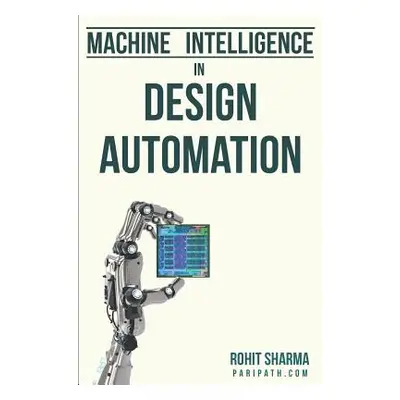 "Machine Intelligence in Design Automation" - "" ("Sharma Rohit")