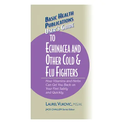 "User's Guide to Echinacea and Other Cold & Flu Fighters" - "" ("Vukovic Laurel")