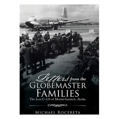 "Letters from the Globemaster Families: The Lost C-124 of Mount Gannett, Alaska" - "" ("Rocereta