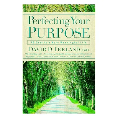 "Perfecting Your Purpose: 40 Days to a More Meaningful Life" - "" ("Ireland David D.")