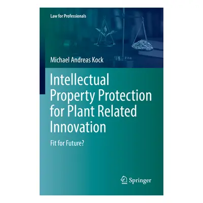 "Intellectual Property Protection for Plant Related Innovation: Fit for Future?" - "" ("Kock Mic