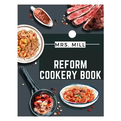 "Reform Cookery Book: Up-To-Date Health Cookery for the Twentieth Century" - "" ("Mrs Mill")