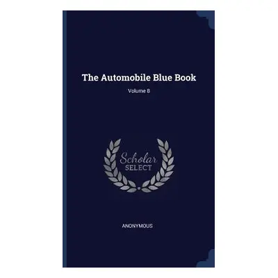 "The Automobile Blue Book; Volume 8" - "" ("Anonymous")