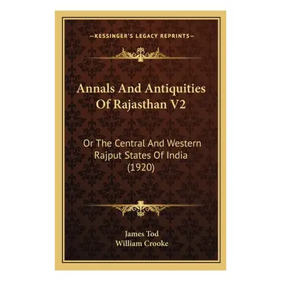 "Annals And Antiquities Of Rajasthan V2: Or The Central And Western Rajput States Of India (1920