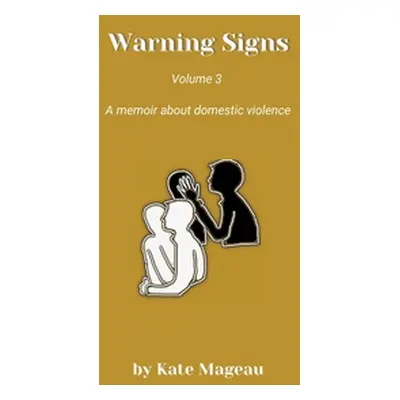 "Warning Signs - Volume 3: A memoir about domestic violence" - "" ("Mageau Kate")