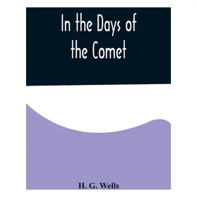 "In the Days of the Comet" - "" ("G. Wells H.")