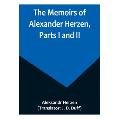 "The Memoirs of Alexander Herzen, Parts I and II" - "" ("Herzen Aleksandr")