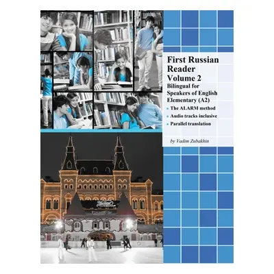 "First Russian Reader Volume 2: Bilingual for Speakers of English Elementary (A2)" - "" ("Zubakh