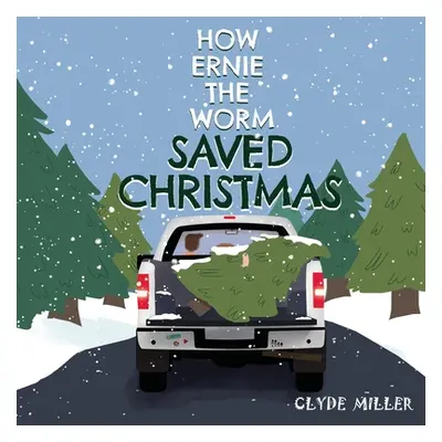 "How Ernie the Worm Saved Christmas" - "" ("Miller Clyde")