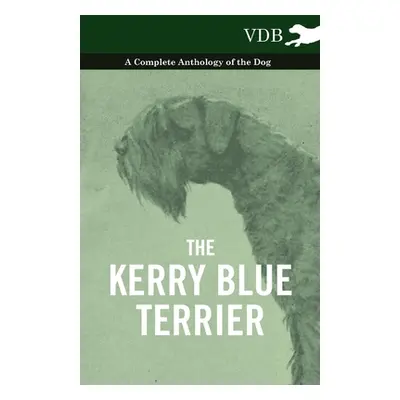 "The Kerry Blue Terrier - A Complete Anthology of the Dog" - "" ("Various")