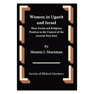 "Women in Ugarit and Israel: Their Social and Religious Position in the Context of the Ancient N