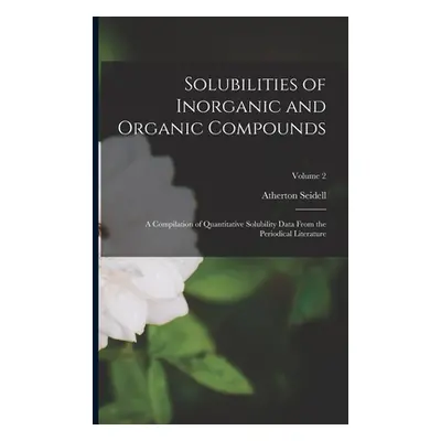 "Solubilities of Inorganic and Organic Compounds: A Compilation of Quantitative Solubility Data 