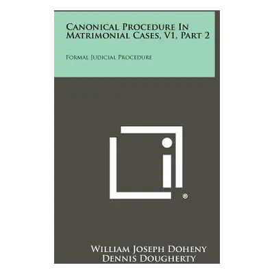 "Canonical Procedure In Matrimonial Cases, V1, Part 2: Formal Judicial Procedure" - "" ("Doheny 