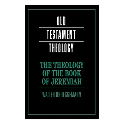 "The Theology of the Book of Jeremiah" - "" ("Brueggemann Walter")