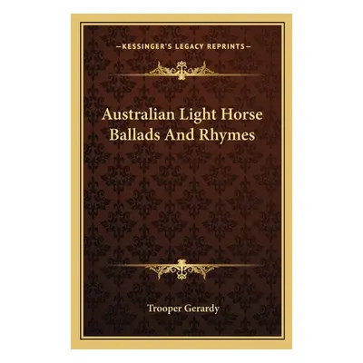 "Australian Light Horse Ballads And Rhymes" - "" ("Gerardy Trooper")