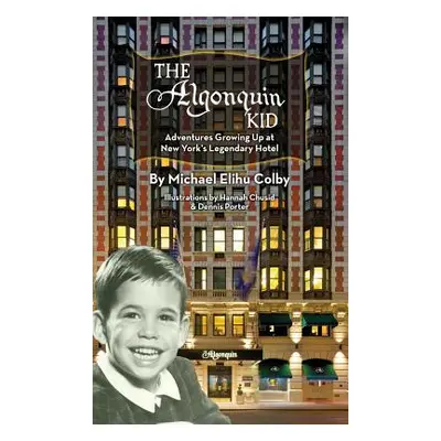 "The Algonquin Kid - Adventures Growing Up at New York's Legendary Hotel (hardback)" - "" ("Colb