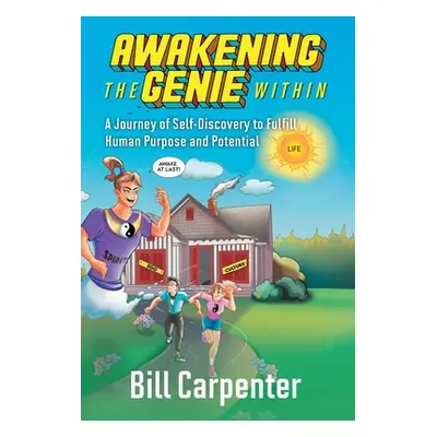 "Awakening The Genie Within: A Journey of Self-Discovery to Fulfill Human Purpose and Potential"