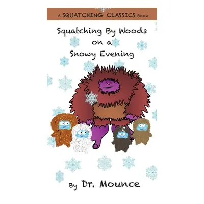 "Squatching By Woods on a Snowy Evening (A Squatching Classics Book)" - "" ("Dr Mounce")