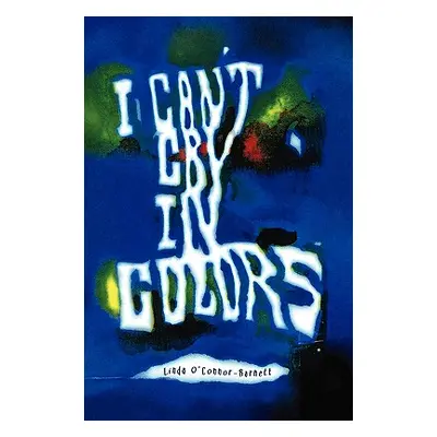 "I Can't Cry In Colors" - "" ("O'Connor-Barnett Linda")